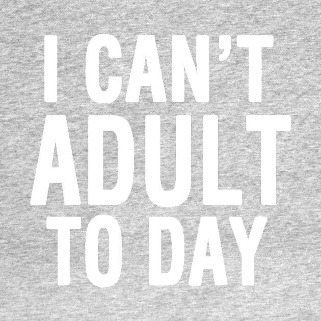 I Cant Adult Today 2 by thihthaishop